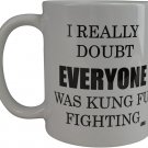 Funny Sarcastic Coffee Mug I Really Doubt Everyone Was Kung Fu Fighting Novelty Cup Gift Home Work O