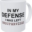 in My Defense I was Left Unsupervised, Job, Work, Office 11 Ounces Funny Coffee Mug