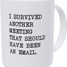 Willcallyou I Survived Another Meeting Thah Should Have Been An Email 15 Ounces Double Side Printed
