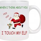 Funny Christmas Coffee Mug When I Think About You I Touch My Elf Coffee Cup Santa Claus Holiday Deco
