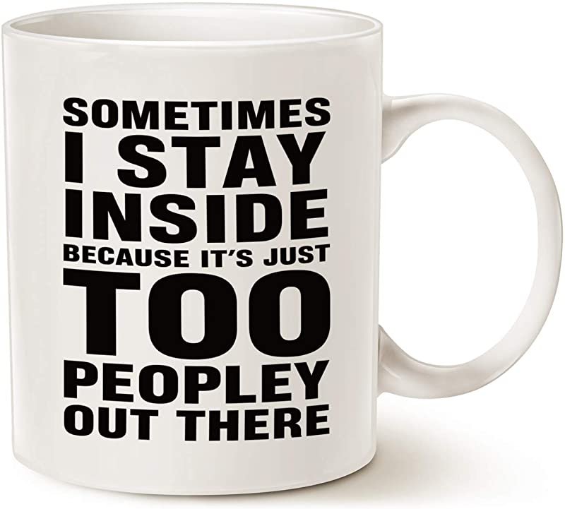 Funny Saying Coffee Mug, Sometimes I Stay Inside Because It's Just Too Peopley Out There Unique Holi