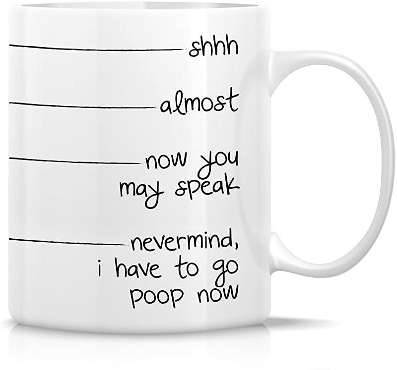 Funny Mug - shhh, almost, now you may speak, I have to go poop 11 Oz Ceramic Coffee Mugs - Funny, Sa