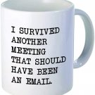 I survived another meeting... should have been an email - Funny coffee mug by Donbicentenario - 11OZ