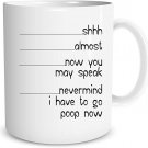Shh Almost Now You May Speak Nevermind I Have To Go Poop Now - Funny Coffee Gift Mug - Funny Quote C