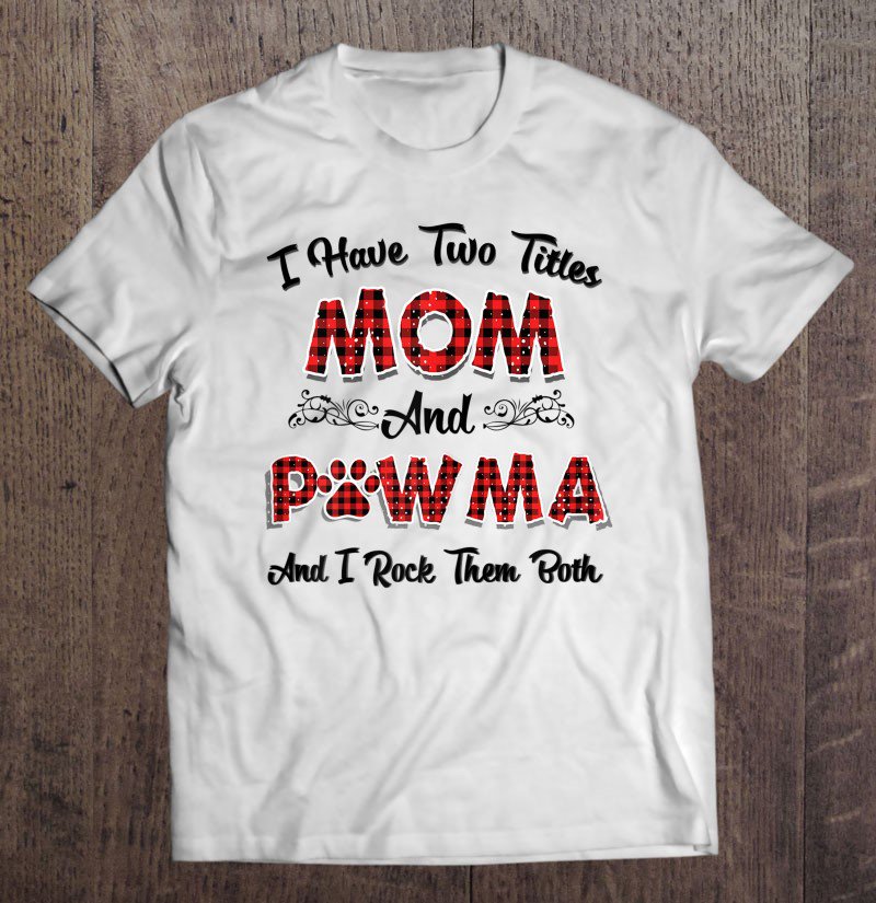 Tadostore Womens I Have Two Titles Mom And Pawma Tshirt Mama Aunt Grandma Tee Tee Shirt