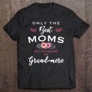 Tadostore Grand-Mere Gift Only The Best Moms Get Promoted To Flower Pullover Tee Shirt