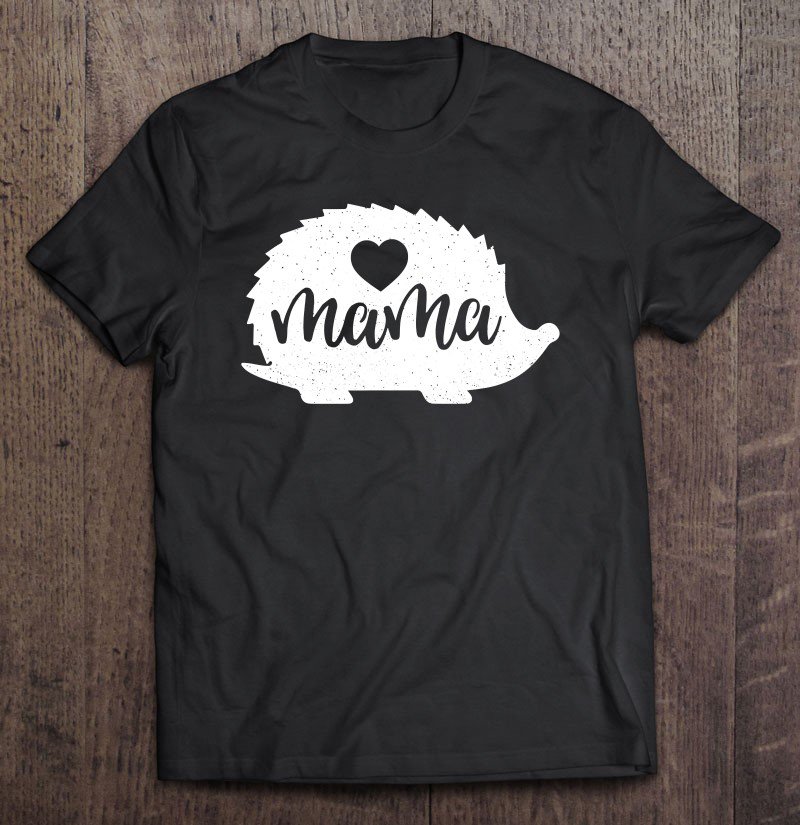 Tadostore Hedgehog Mama Mothers Day Hedgie Mom Lover Tee Shirt