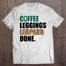 Tadostore Coffee Leggings Leopard Done Mom Sayings Animal Print Tee Shirt