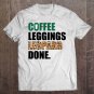 Tadostore Coffee Leggings Leopard Done Mom Sayings Animal Print Tee Shirt