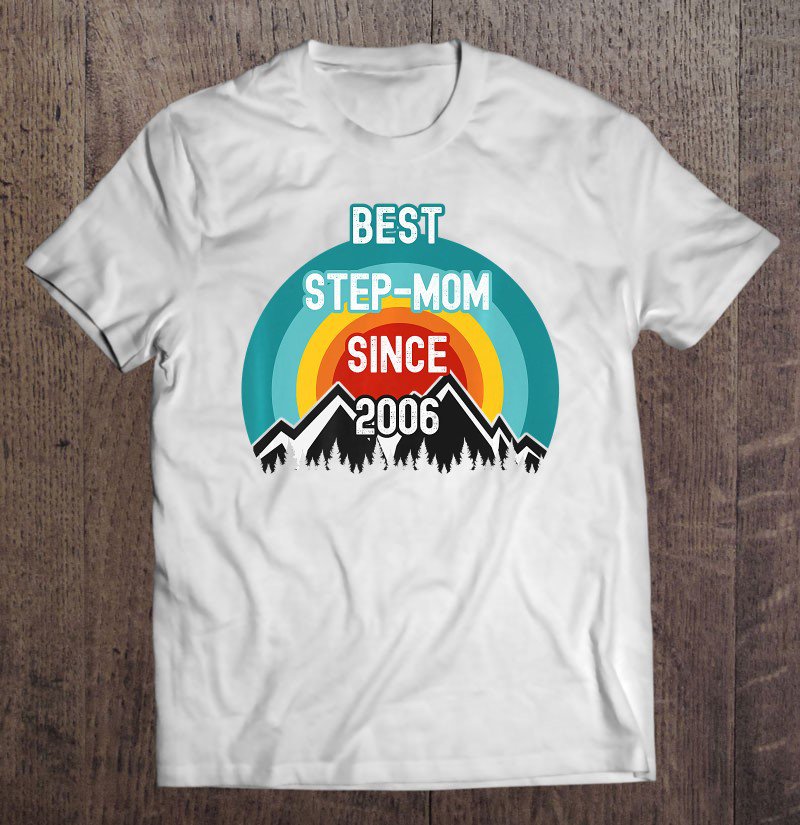 Tadostore Gift For Step-Mom, Best Step-Mom Since 2006 Premium Tee Shirt
