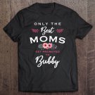 Tadostore Bubby Gift Only The Best Moms Get Promoted To Flower Tee Shirt