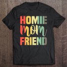 Tadostore Homie Mother Friend Shirt Mom Mother's Day Tee Shirt