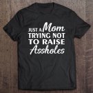 Tadostore Just A Mom Trying Not To Raise Assholes Tee Shirt