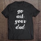 Tadostore Womens Go Ask Your Dad Cute Mother's Day Mom Gift Funny Parenting Tank Top Tee Shirt