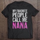 Tadostore My Favorite People Call Me Nana Mother's Day Shirt Tee Shirt