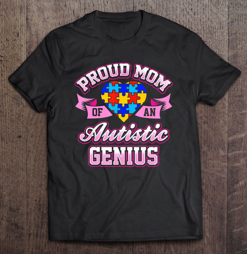 Tadostore Bdaz Autism Awareness - Proud Mom Autistic Genius Tee Shirt