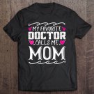 Tadostore Womens My Favorite Doctor Calls Me Mom Funny Medical Mothers Day V-Neck Tee Shirt