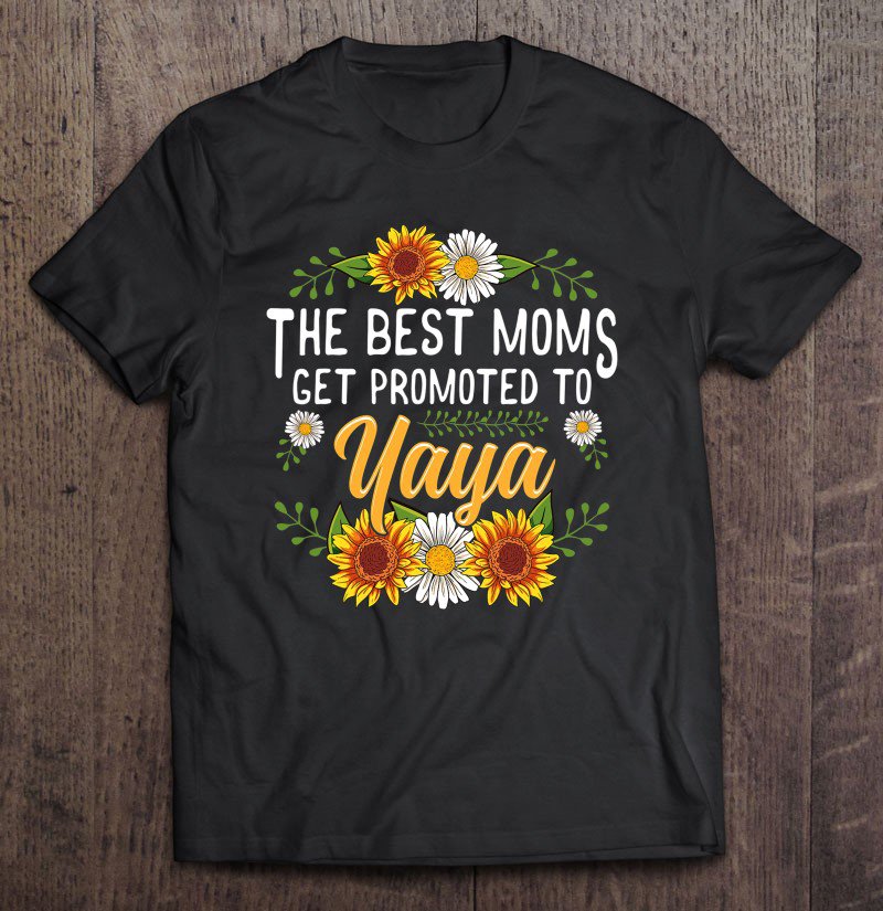 Tadostore The Best Moms Get Promoted To Yaya Shirt Gifts New Yaya Tee Shirt