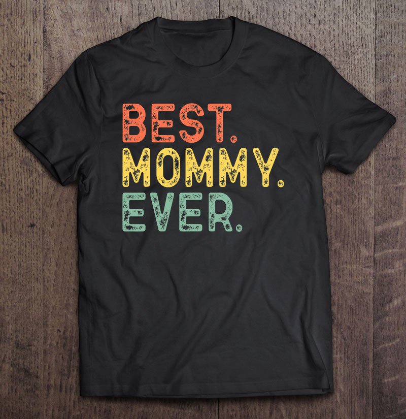 Tadostore Best Mommy Ever Mom Gift Retro Vintage Mother's Day Tee Shirt