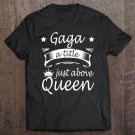 Tadostore Gaga Shirt A Title Just Above Queen Cute Mothers Day Gifts Tee Shirt
