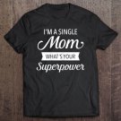 Tadostore Womens I'm A Single Mom - What's Your Superpower Tee Shirt