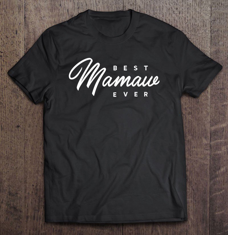 Tadostore Mamaw Shirt Gift Best Mamaw Ever Tee Shirt