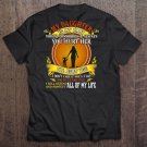Tadostore My Daughter Is My Baby Today Tomorrow & Always You Hurt Her I'll Hurt You Tee Shirt