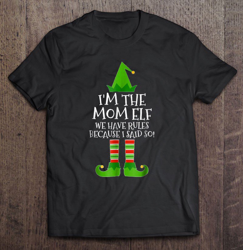 Tadostore I'm The Mom Elf - Rules Because I Said So Matching Tee Shirt