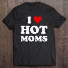 Tadostore I Love Hot Moms Funny Tee Shirt