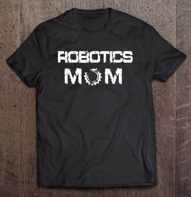 Tadostore Robotics Mom Gift Tee Shirt