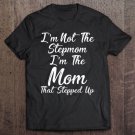 Tadostore Womens I'm Not The Stepmom I'm The Mom That Stepped Up Tee Shirt