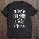 Tadostore From Fur Mama To Baby Mama Pet Owner Future Mom Funny Gift Tee Shirt