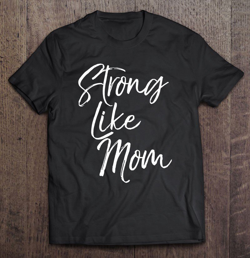 Tadostore Cute Supportive Gift For Kids & Toddler's Strong Like Mom Tee Shirt