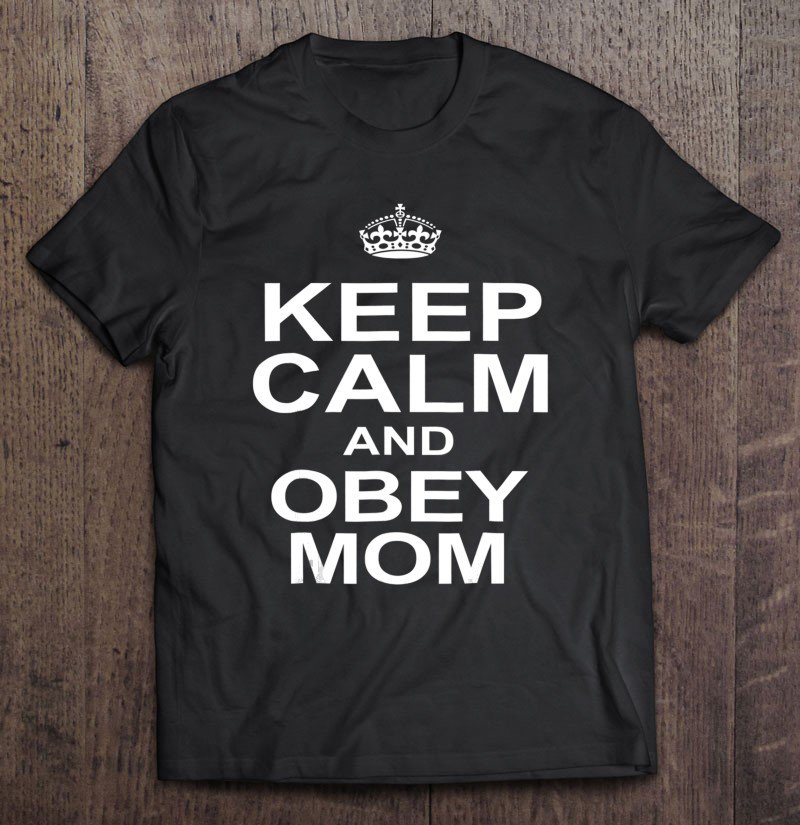 Tadostore Keep Calm And Obey Mom Tee Shirt