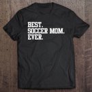 Tadostore Best Soccer Mom Ever Funny Sports Mother Shirt Tee Shirt