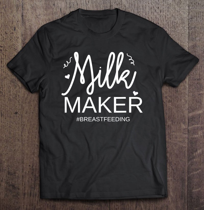 Tadostore Milk Maker Breastfeeding Mom Motherhood Tee Tee Shirt