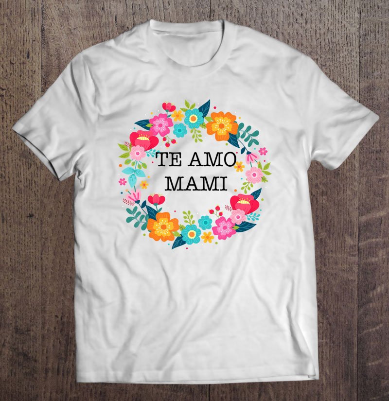 Tadostore Dia De Las Madres Camisa Te Amo Mami Regalo Gift Tee Shirt