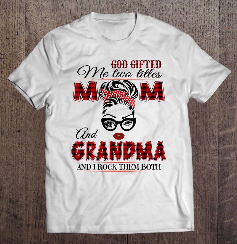 Tadostore God Gifted Me Two Titles Mom And Grandma Tee Shirt