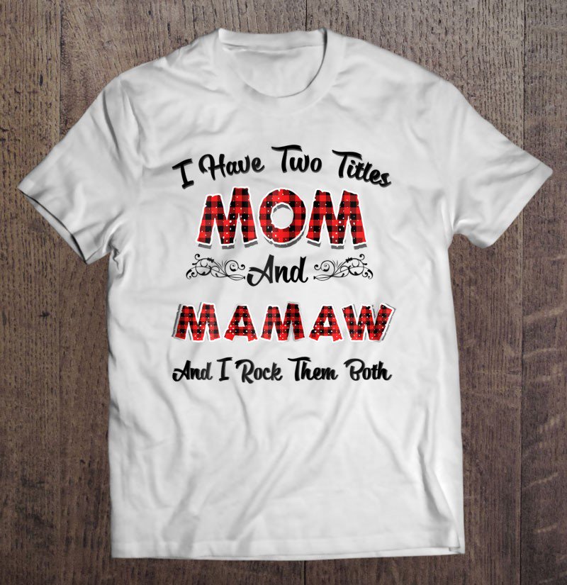 Tadostore Womens I Have Two Titles Mom And Mamaw And I Rock Them Both Shirt Tee Shirt