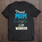 Tadostore Proud Mom Of Down Syndrome Warrior Awareness Trisomy 21 Ver2 Tee Shirt