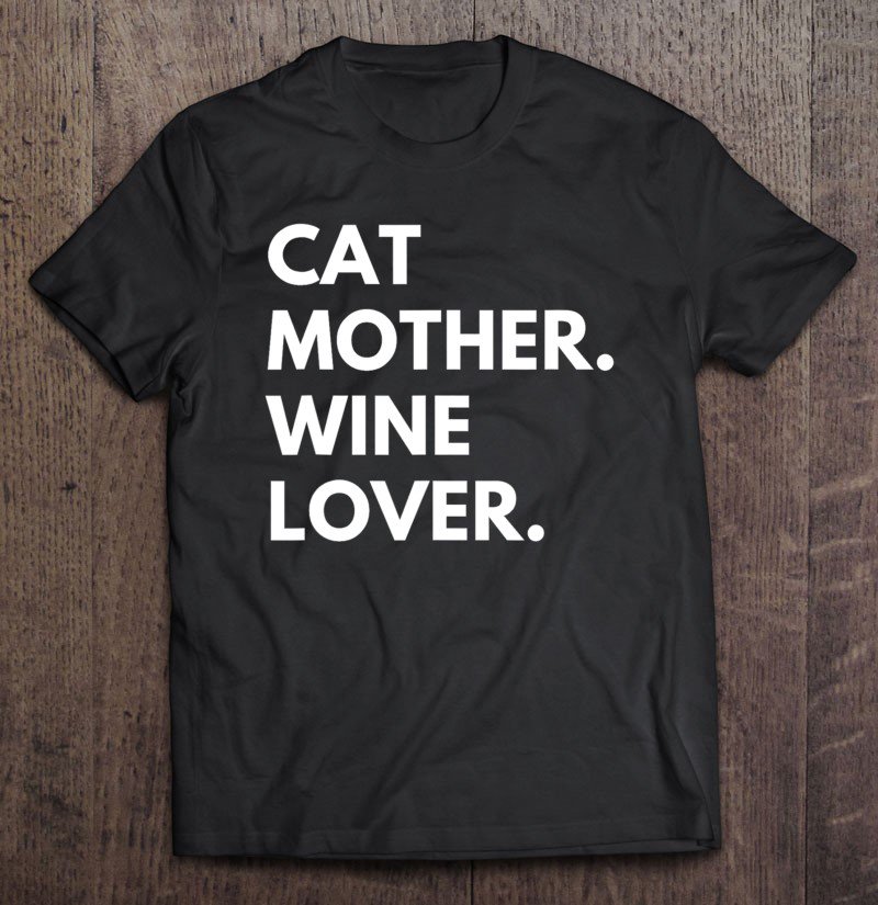 Tadostore Cat Mother Wine Lover Funny Cat Owner Tee Shirt