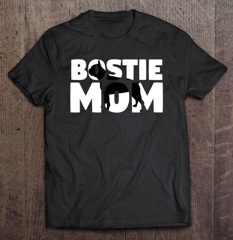 Tadostore Bostie Mom Boston Terrier Gift Mother Dog Mom Tee Shirt