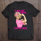 Tadostore Breast Cancer Awareness I Wear Pink For My Mom Tee Shirt