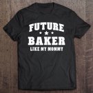 Tadostore Future Baker Like My Mommy Bakery Men Women Tee Shirt