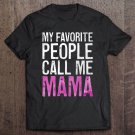 Tadostore My Favorite People Call Me Mama Mother's Day Shirt Tee Shirt
