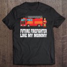 Tadostore Future Firefighter Like My Mommy Mothers Day Gifts Tee Shirt