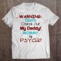 Tadostore Warning Don't Check Out My Daddy Mommy Is Psycho Tee Shirt