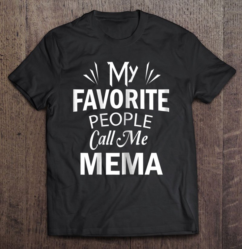 Tadostore My Favorite People Call Me Mema Mother's Day Gift Tee Shirt