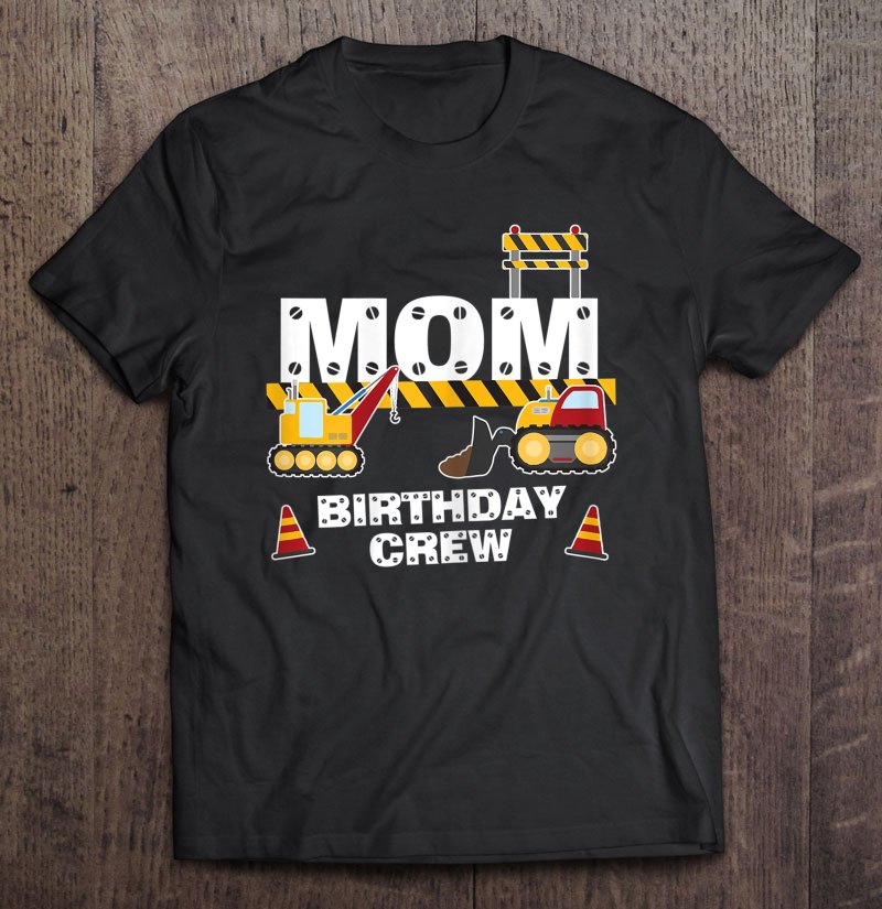 Tadostore Mom Birthday Crew For Construction Birthday Party Tee Shirt