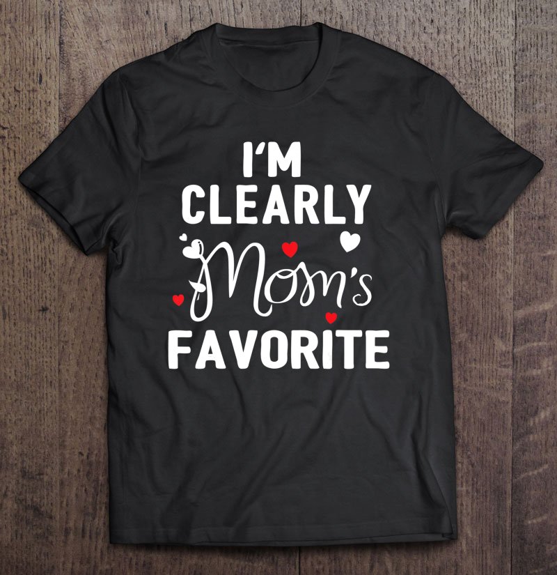 Tadostore I'm Clearly Mom's Favorite Funny Sibling Humor Gift Tee Shirt
